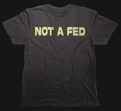 NOT A FED T-SHIRT