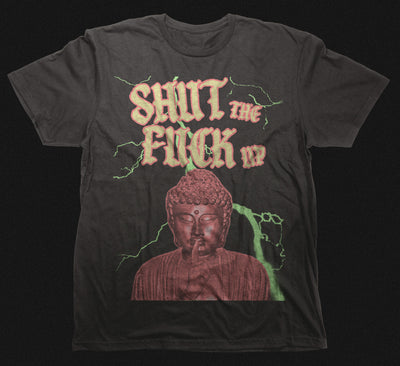 SHUT THE FUCK UP T-SHIRT