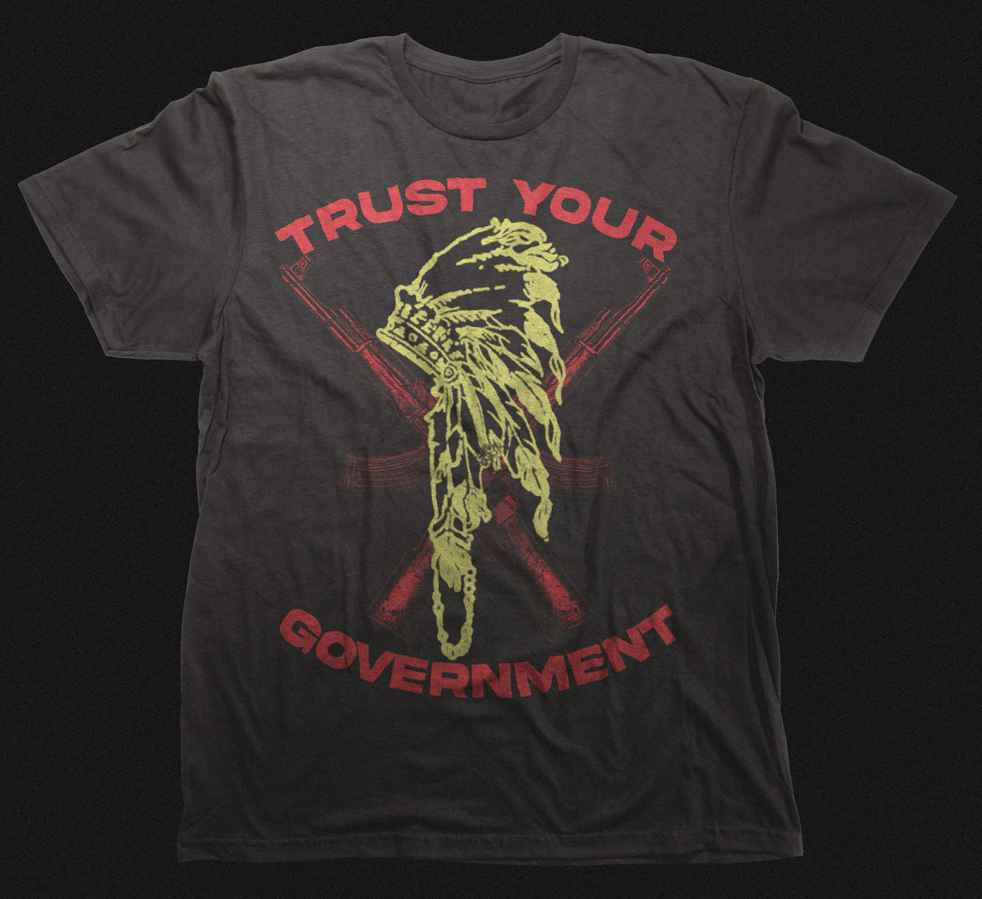 TRUST YOUR GOVERNMENT T-SHIRT